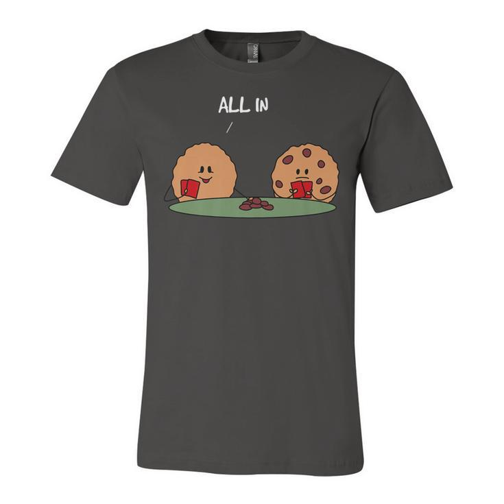 All In Cookie - Funny Chocolate Chip Poker  Unisex Jersey Short Sleeve Crewneck Tshirt