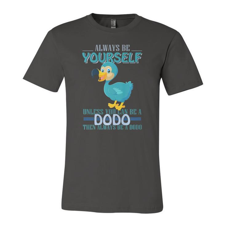 Always Be Yourself Unless You Can Be A Dodo Bird Jersey T-Shirt