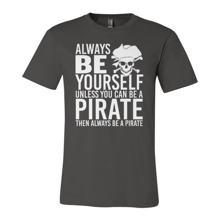 Always Be Yourself Unless You Can Be A Pirate Jersey T-Shirt