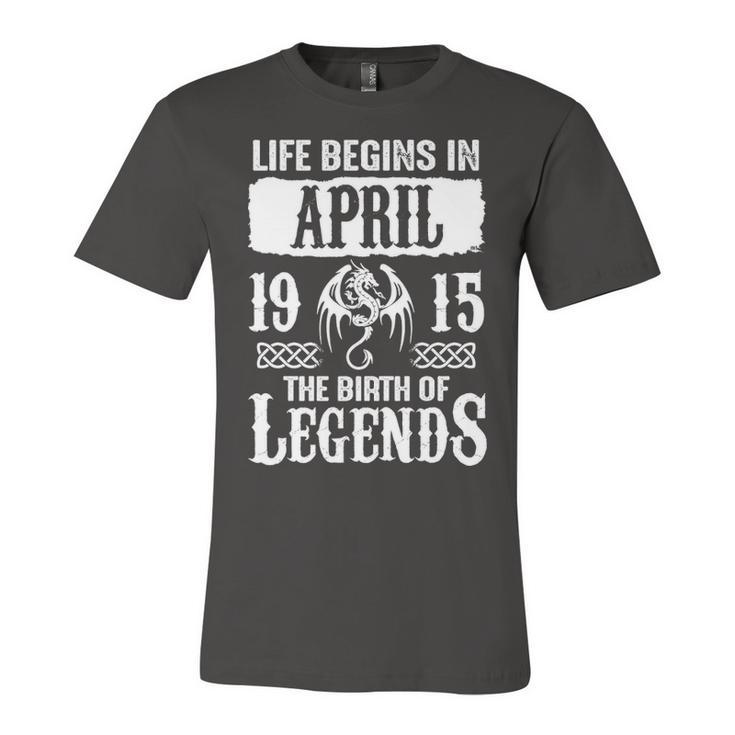 April 1915 Birthday   Life Begins In April 1915 Unisex Jersey Short Sleeve Crewneck Tshirt