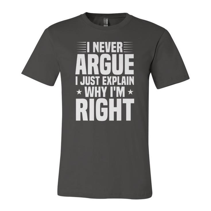 I Never Argue I Just Explain Why Im Right Saying Jersey T-Shirt