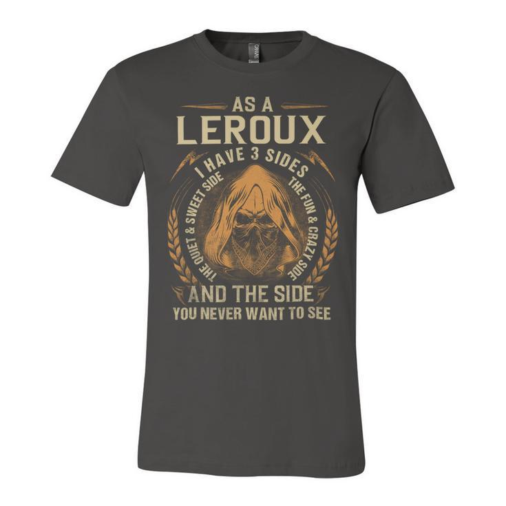 As A Leroux I Have A 3 Sides And The Side You Never Want To See Unisex Jersey Short Sleeve Crewneck Tshirt