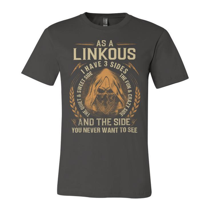 As A Linkous I Have A 3 Sides And The Side You Never Want To See Unisex Jersey Short Sleeve Crewneck Tshirt
