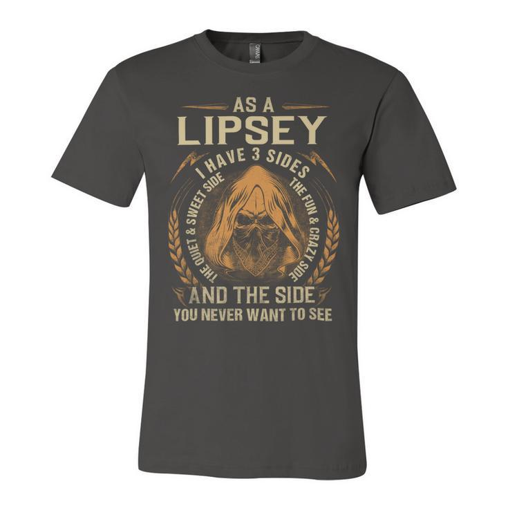 As A Lipsey I Have A 3 Sides And The Side You Never Want To See Unisex Jersey Short Sleeve Crewneck Tshirt