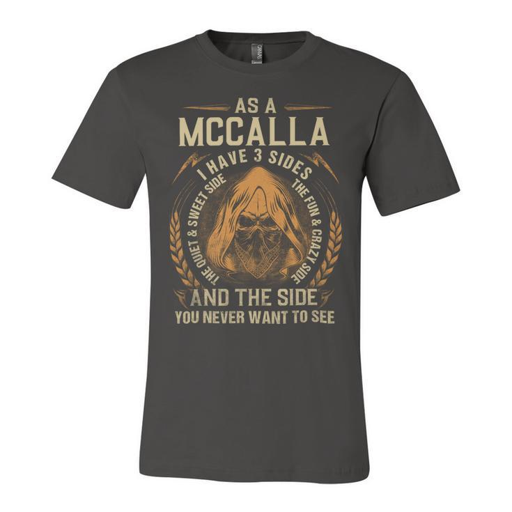 As A Mccalla I Have A 3 Sides And The Side You Never Want To See Unisex Jersey Short Sleeve Crewneck Tshirt