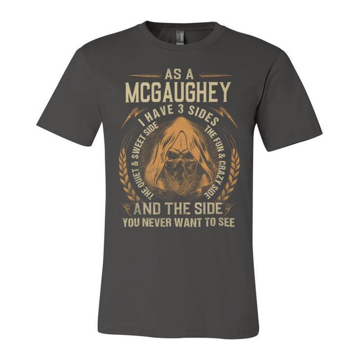 As A Mcgaughey I Have A 3 Sides And The Side You Never Want To See Unisex Jersey Short Sleeve Crewneck Tshirt
