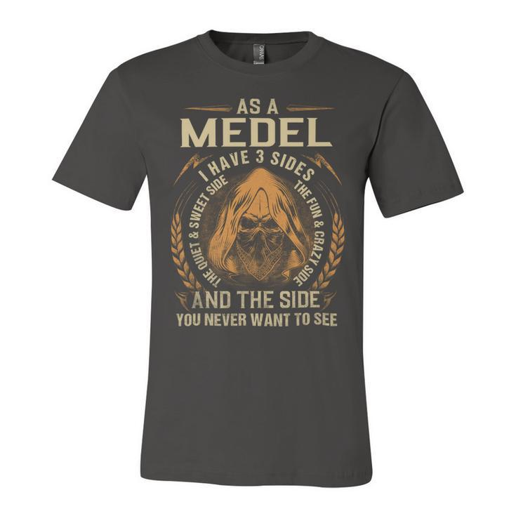 As A Medel I Have A 3 Sides And The Side You Never Want To See Unisex Jersey Short Sleeve Crewneck Tshirt