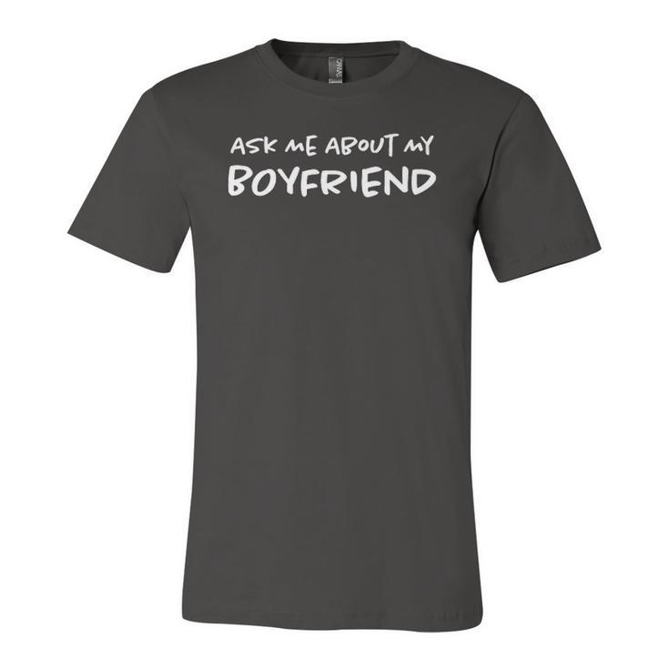 Ask Me About My Boyfriend Relationship Girlfriend Jersey T-Shirt
