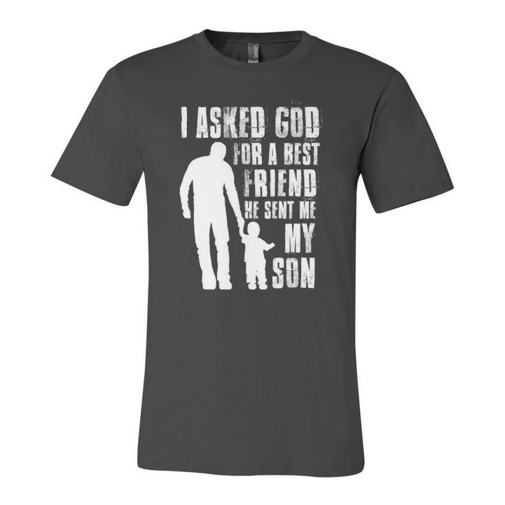 I Asked God For A Best Friend He Sent Me My Son Fathers Day Jersey T-Shirt