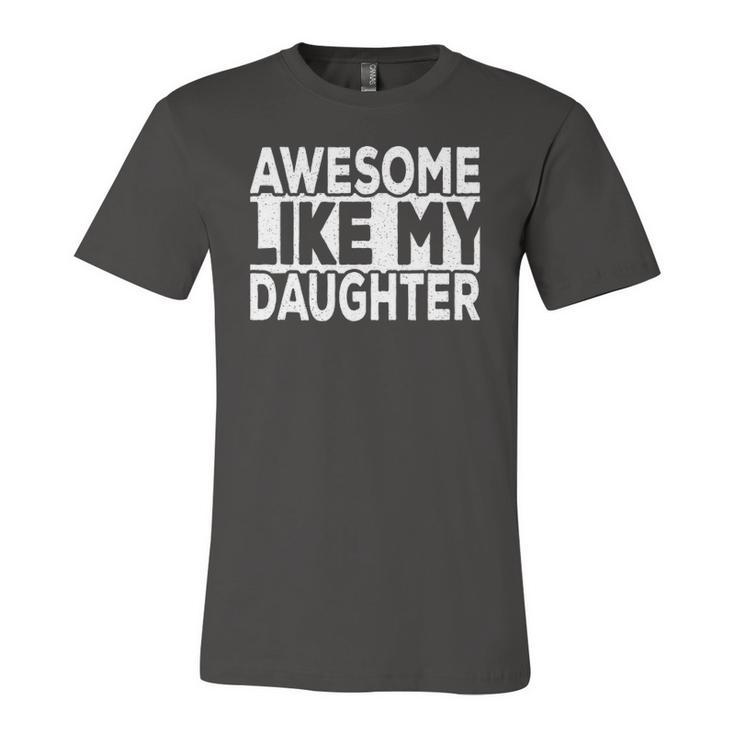 Awesome Like My Daughter Dad Joke Daddy Papa Father Jersey T-Shirt