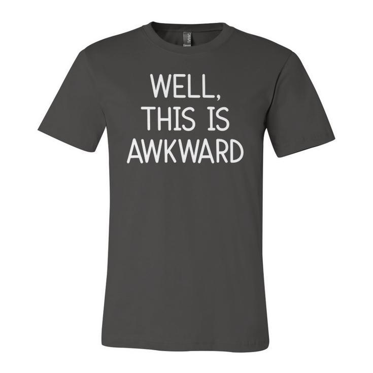 Well This Is Awkward Jokes Sarcastic Jersey T-Shirt