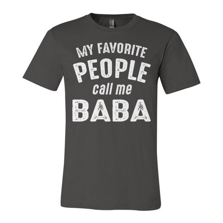 Baba Grandpa Gift   My Favorite People Call Me Baba Unisex Jersey Short Sleeve Crewneck Tshirt