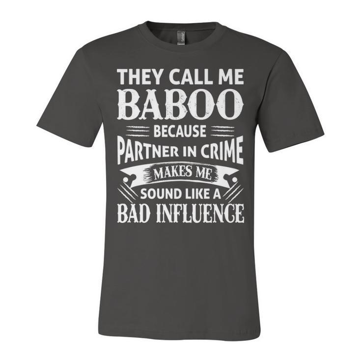 Baboo Grandpa Gift   They Call Me Baboo Because Partner In Crime Makes Me Sound Like A Bad Influence Unisex Jersey Short Sleeve Crewneck Tshirt