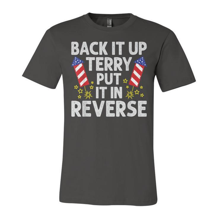 Back It Up Terry Put It In Reverse Funny 4Th Of July  Unisex Jersey Short Sleeve Crewneck Tshirt