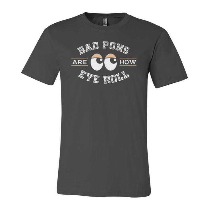 Bad Puns Are How Eye Roll Bad Puns Jersey T-Shirt