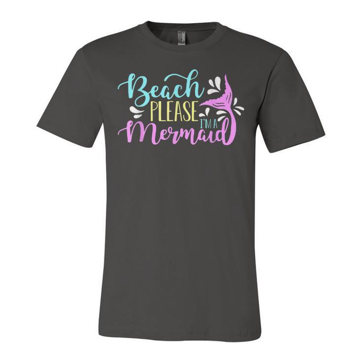 Beach Please I Am A Mermaid Fantasy Magical Funny Mermaid  Unisex Jersey Short Sleeve Crewneck Tshirt