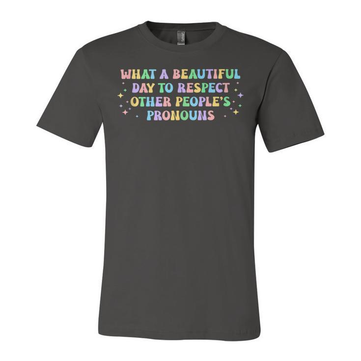 What A Beautiful Day To Respect Other Peoples Pronouns Jersey T-Shirt
