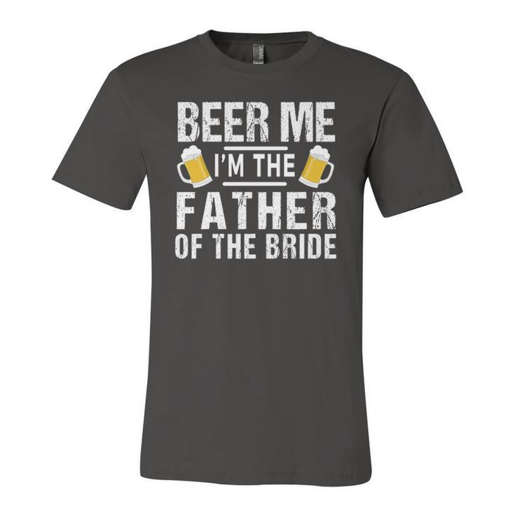 Beer Me Im The Father Of The Bride  Jersey T-Shirt