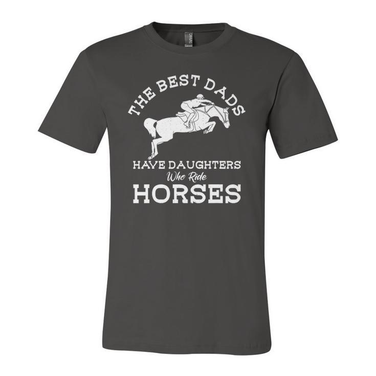 The Best Dads Have Daughters Who Ride Horses Horse Lover Jersey T-Shirt