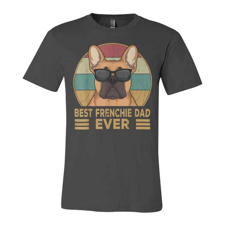 Best Frenchie Dad Ever Funny French Bulldog Dog Owner Unisex Jersey Short Sleeve Crewneck Tshirt