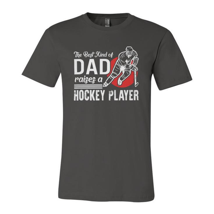 The Best Kind Of Dad Raises A Hockey Player Ice Hockey Team Sports Jersey T-Shirt