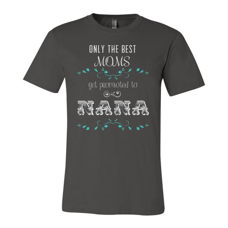 Only The Best Moms Get Promoted To Nana Jersey T-Shirt