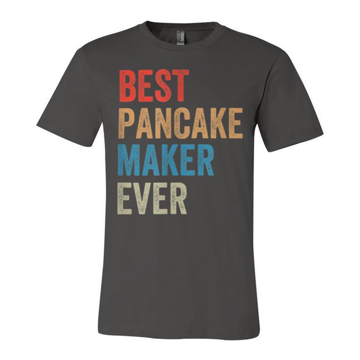 Best Pancake Maker Ever Baking  For Baker Dad Or Mom Unisex Jersey Short Sleeve Crewneck Tshirt