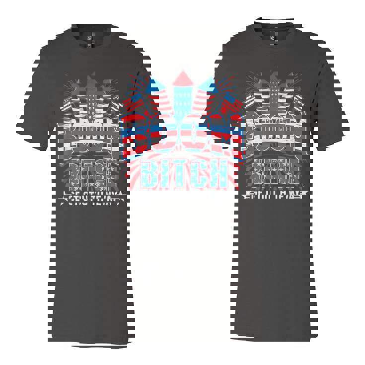 Bitch Get Out The Way Boom Firework 4Th Of July Men Women  Unisex Jersey Short Sleeve Crewneck Tshirt