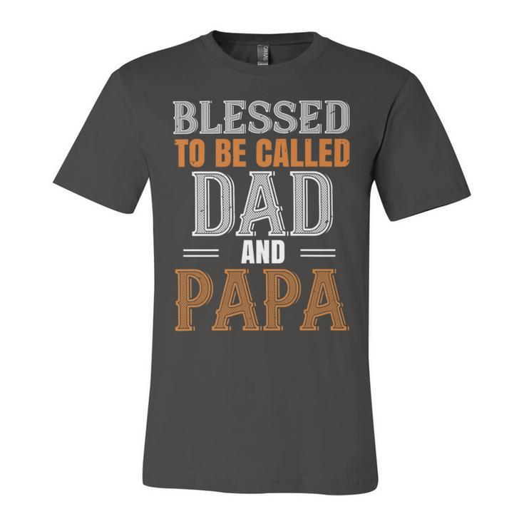 Blessed To Be Called Dad And Papa Fathers Day Gift Unisex Jersey Short Sleeve Crewneck Tshirt