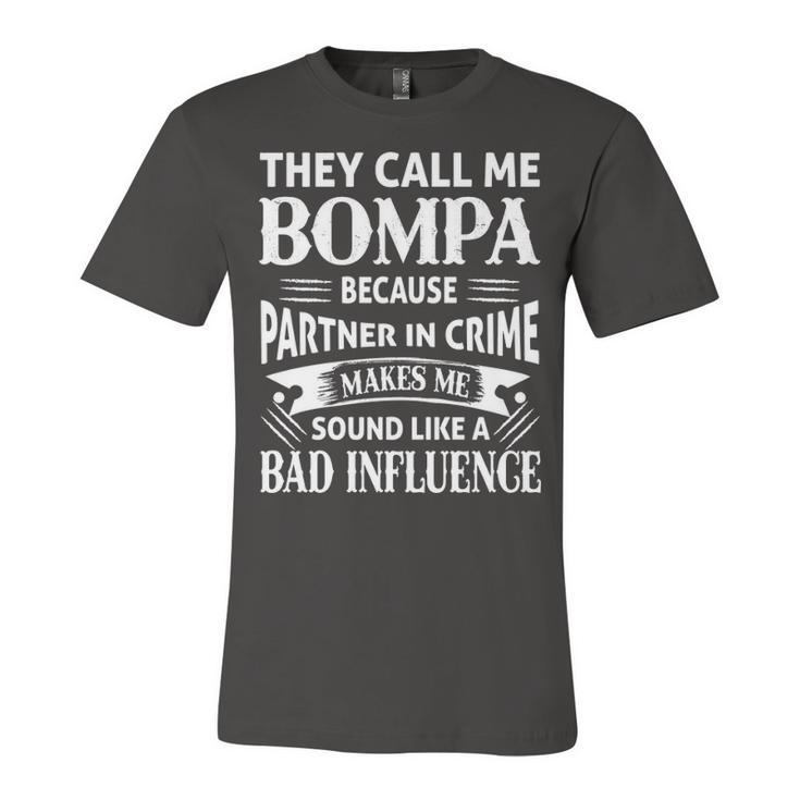 Bompa Grandpa Gift   They Call Me Bompa Because Partner In Crime Makes Me Sound Like A Bad Influence Unisex Jersey Short Sleeve Crewneck Tshirt