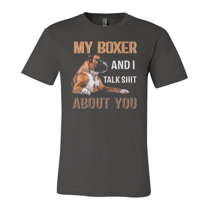 My Boxer Dog & I Talk Shit About You Tee Dog Lover Owner Jersey T-Shirt