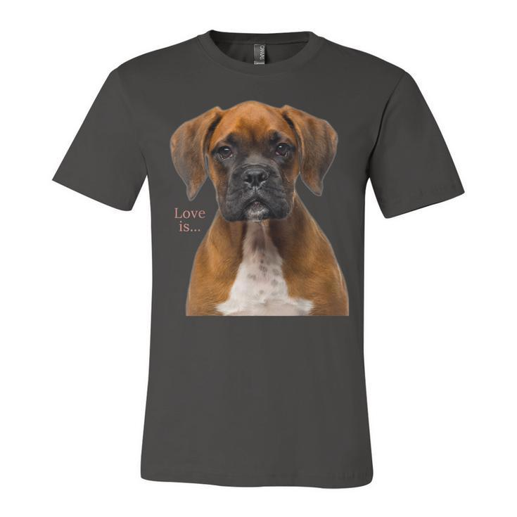 Boxer Dog  Dog Mom Dad Love Is Puppy Pet Women Men Kids  Unisex Jersey Short Sleeve Crewneck Tshirt