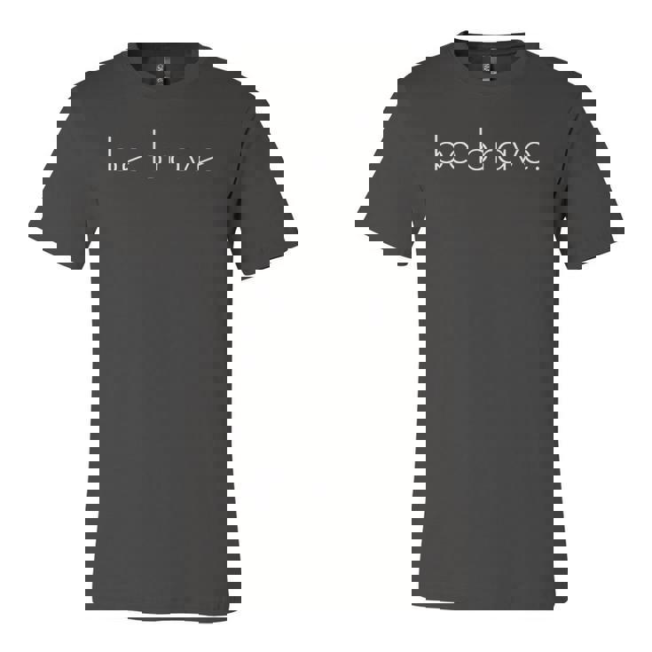 Be Brave Inspirational Courageous Jersey T-Shirt