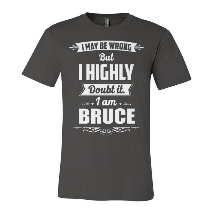 Bruce Name Gift   I May Be Wrong But I Highly Doubt It Im Bruce Unisex Jersey Short Sleeve Crewneck Tshirt