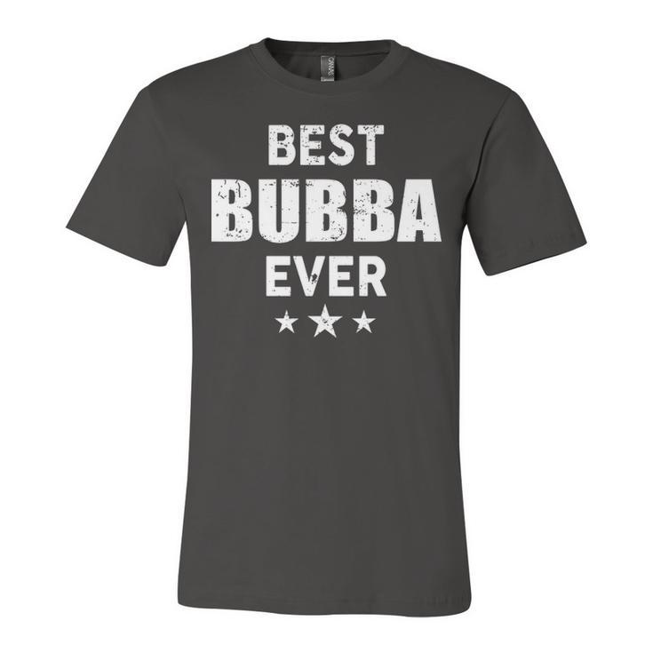 Bubba Grandpa Gift   Best Bubba Ever Unisex Jersey Short Sleeve Crewneck Tshirt