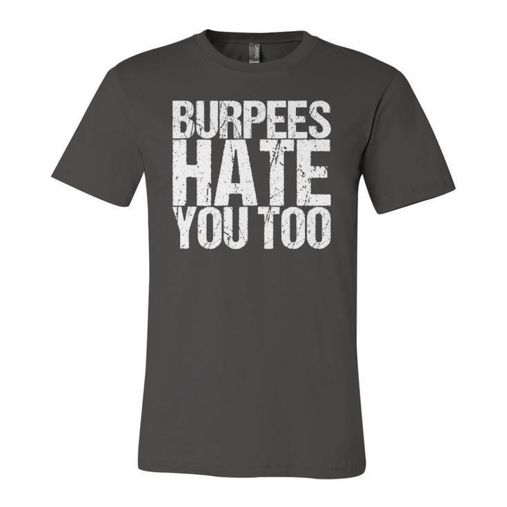 Burpees Hate You Too Fitness Saying Jersey T-Shirt