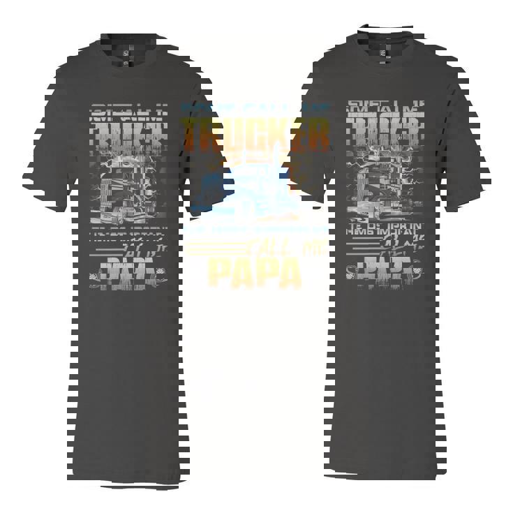 Some Call Me Trucker The Most Important Call Me Papa Jersey T-Shirt