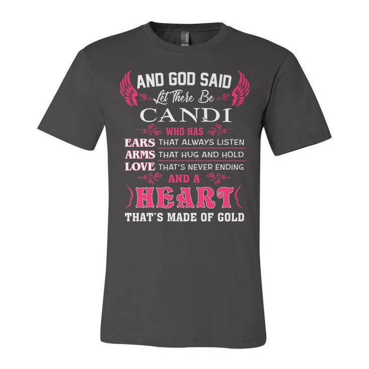 Candi Name Gift   And God Said Let There Be Candi Unisex Jersey Short Sleeve Crewneck Tshirt