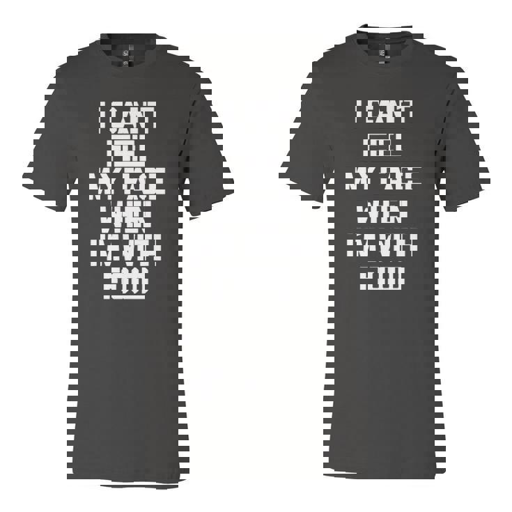I Cant Feel My Face When Im With Food Food Jersey T-Shirt