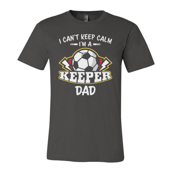 I Cant Keep Calm Im Keeper Dad Soccer Goalie Goalkeeper Jersey T-Shirt