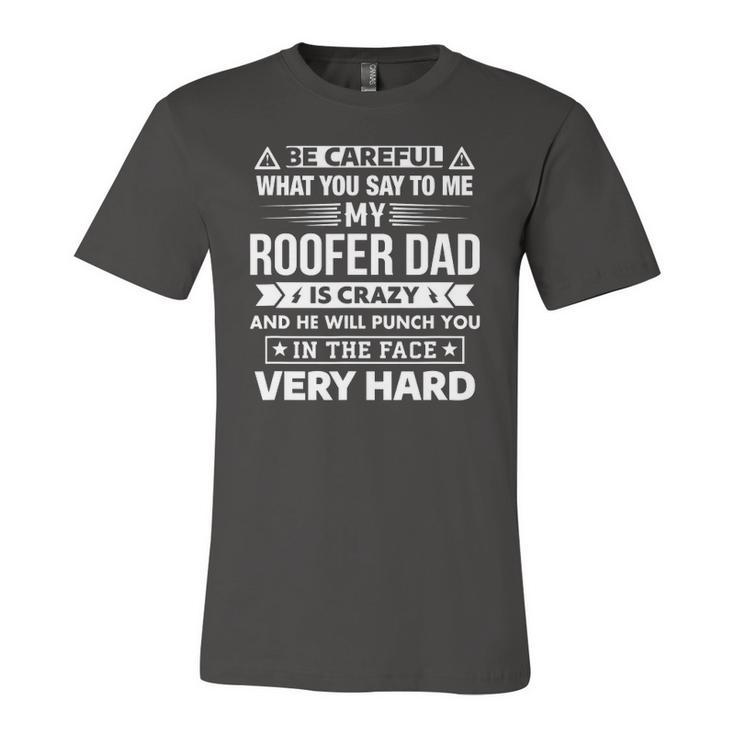 Be Careful My Roofer Dad Is Crazy Son And Daughter Jersey T-Shirt