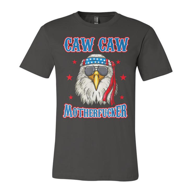 Caw Caw Motherfucker Funny 4Th Of July Patriotic Eagle  Unisex Jersey Short Sleeve Crewneck Tshirt