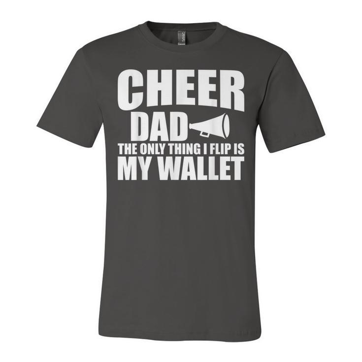 Cheer Dad The Only Thing I Flip Is My Wallet  Unisex Jersey Short Sleeve Crewneck Tshirt