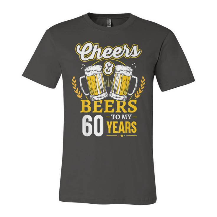 Cheers And Beers To My 60 Years 60Th Birthday Gifts  Unisex Jersey Short Sleeve Crewneck Tshirt