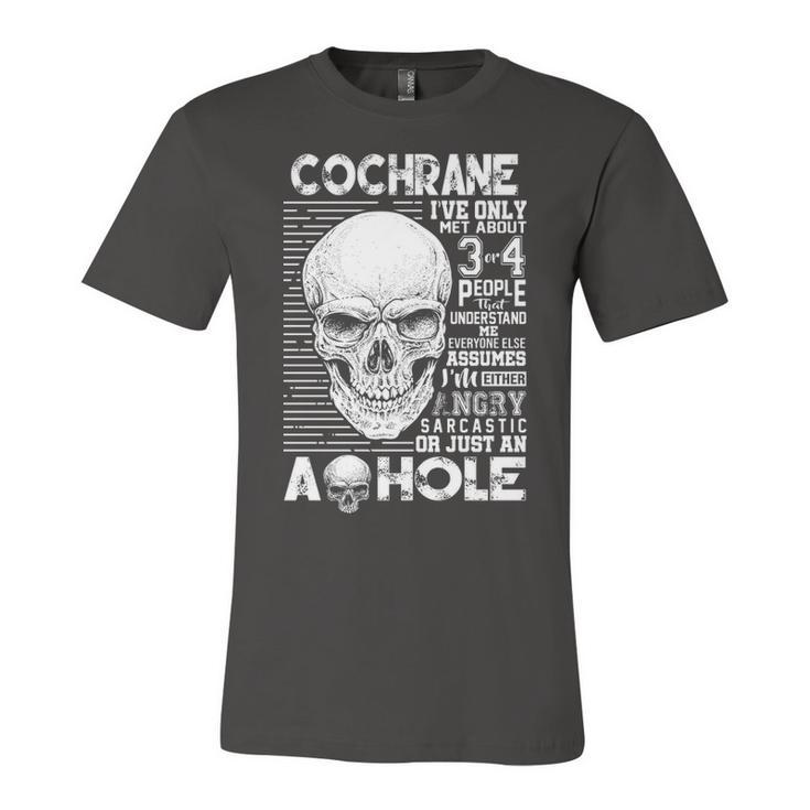 Cochrane Name Gift   Cochrane Ive Only Met About 3 Or 4 People Unisex Jersey Short Sleeve Crewneck Tshirt