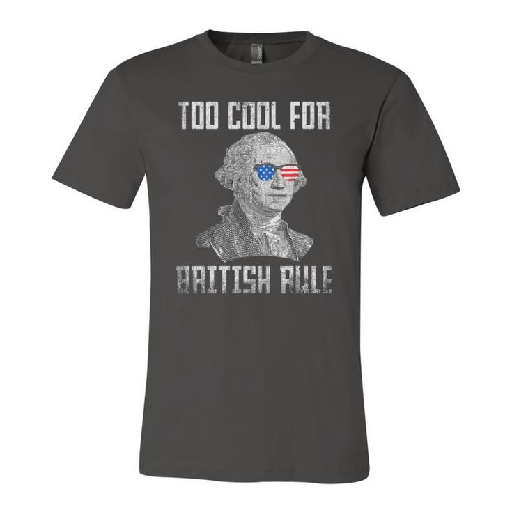Too Cool For British Rule 4Th Of July George Washington Jersey T-Shirt