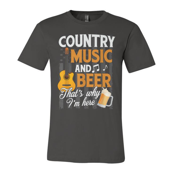 Country Music And Beer Thats Why Im Here Festivals Concert  Unisex Jersey Short Sleeve Crewneck Tshirt