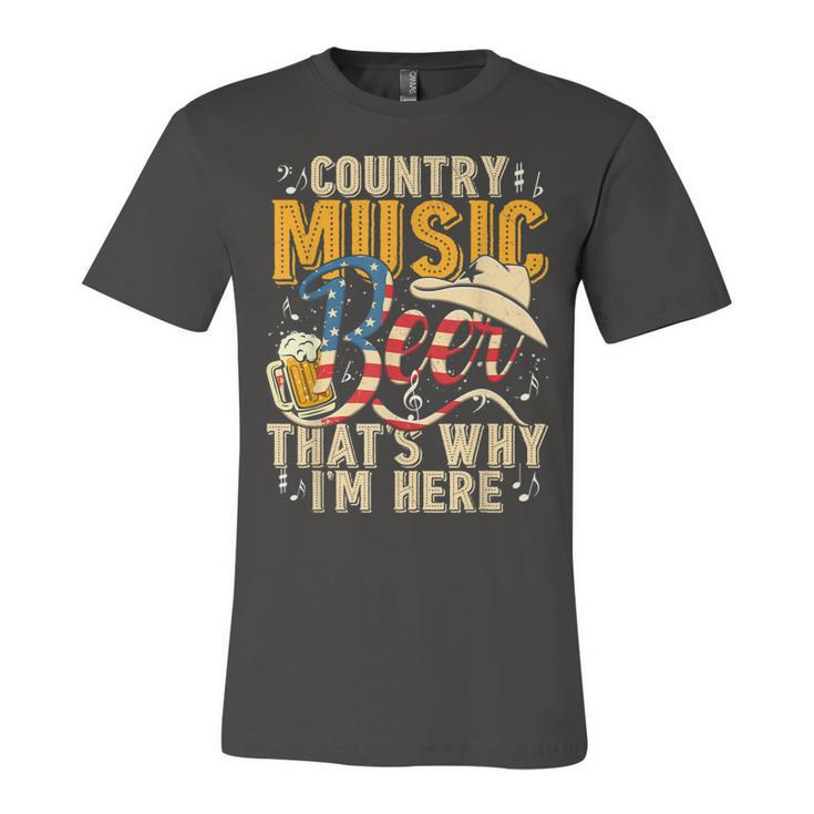 Country Music And Beer Thats Why Im Here T  Funny  Unisex Jersey Short Sleeve Crewneck Tshirt