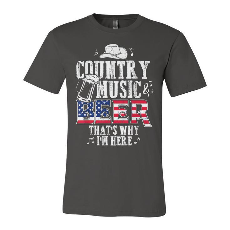 Country Music And Beer Thats Why Im Here T  Funny  Unisex Jersey Short Sleeve Crewneck Tshirt