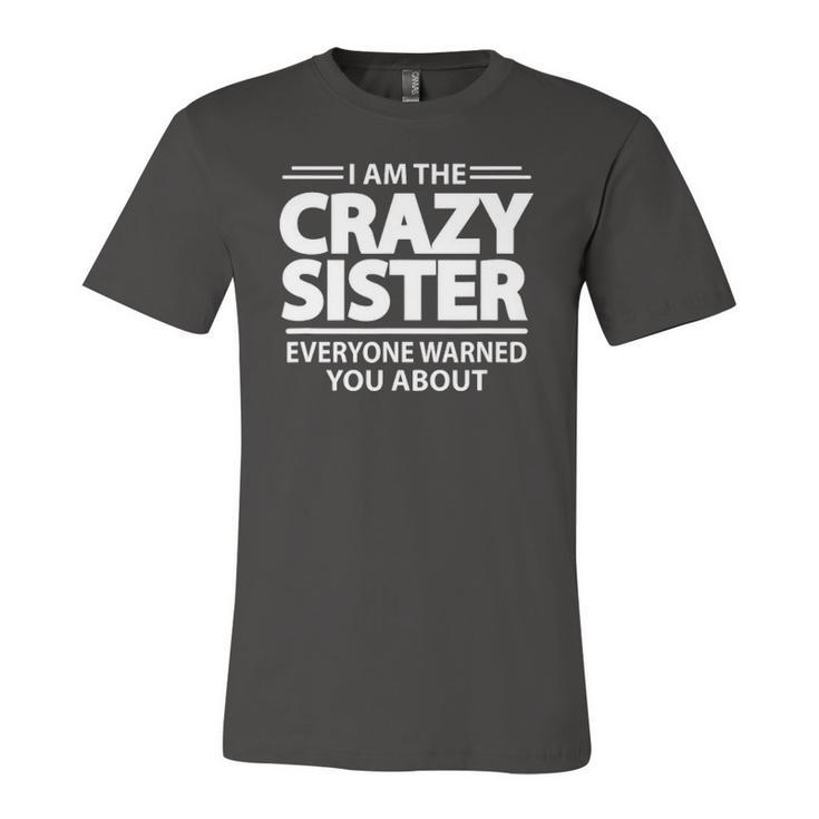 I Am The Crazy Sister Everyone Warned You About Jersey T-Shirt
